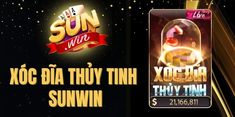 Xóc Đĩa Thủy Tinh Sunwin - Live Sắc Nét, Jackpot Khủng